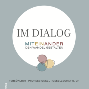 IM DIALOG - Miteinander den Wandel gestalten